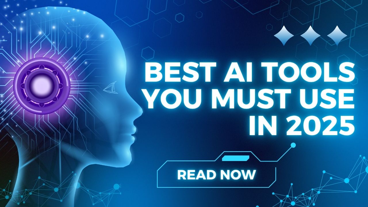 Best AI Tools You Must Use in 2025