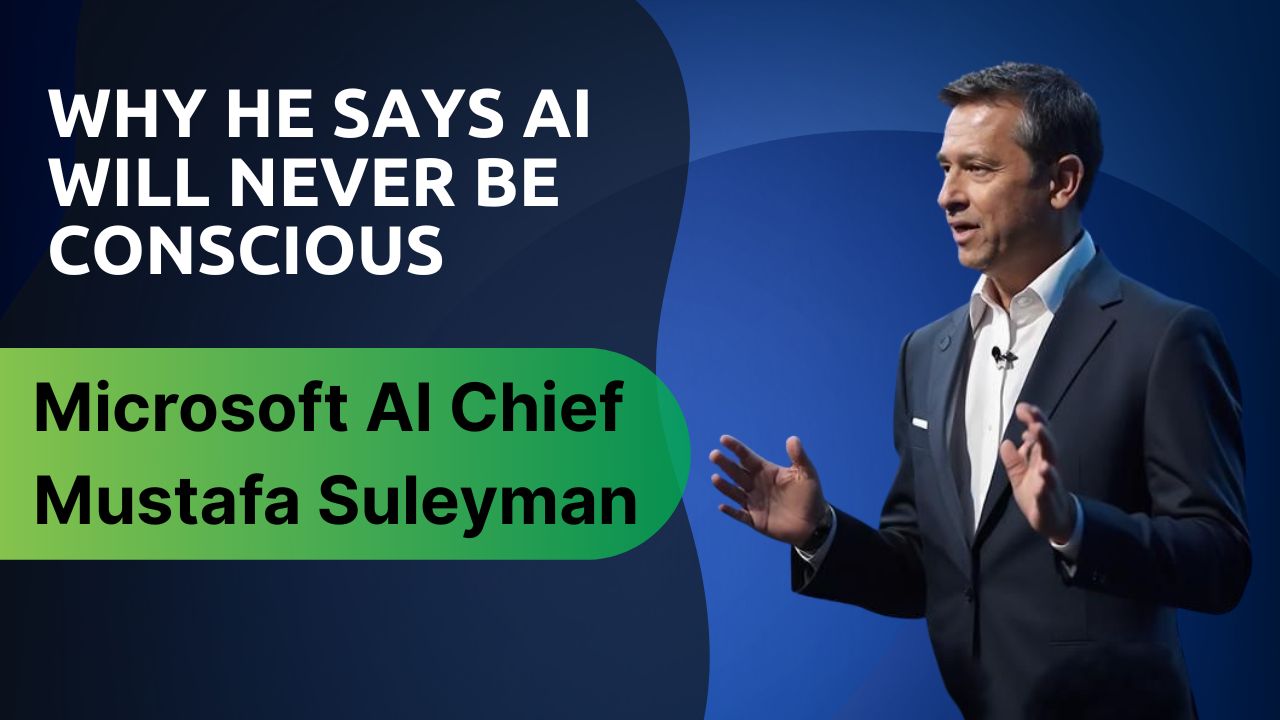 Microsoft AI Chief Mustafa Suleyman: Why He Says AI Will Never Be Conscious